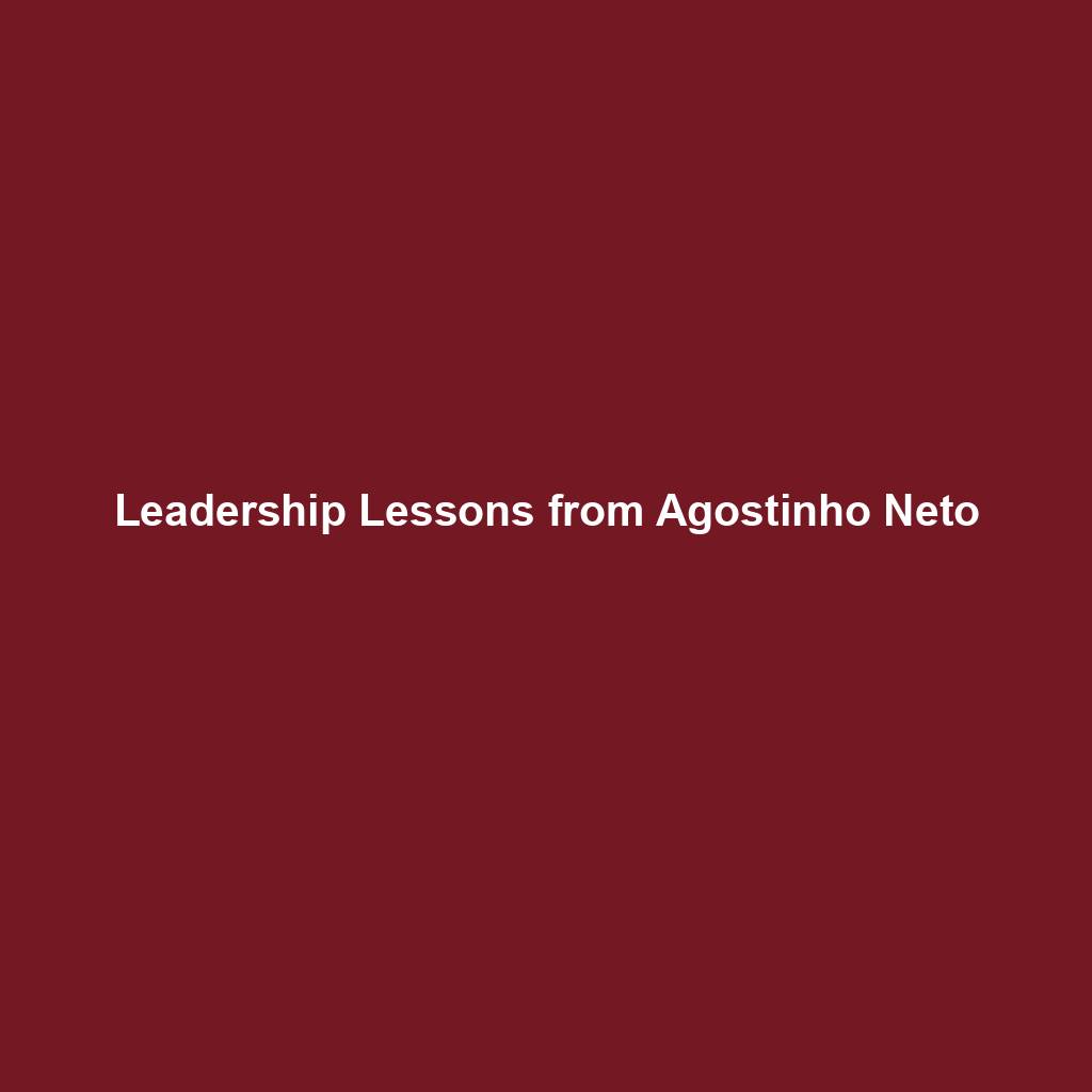 Leadership Lessons from Agostinho Neto - Timeless Lead